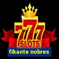 fikante nobres